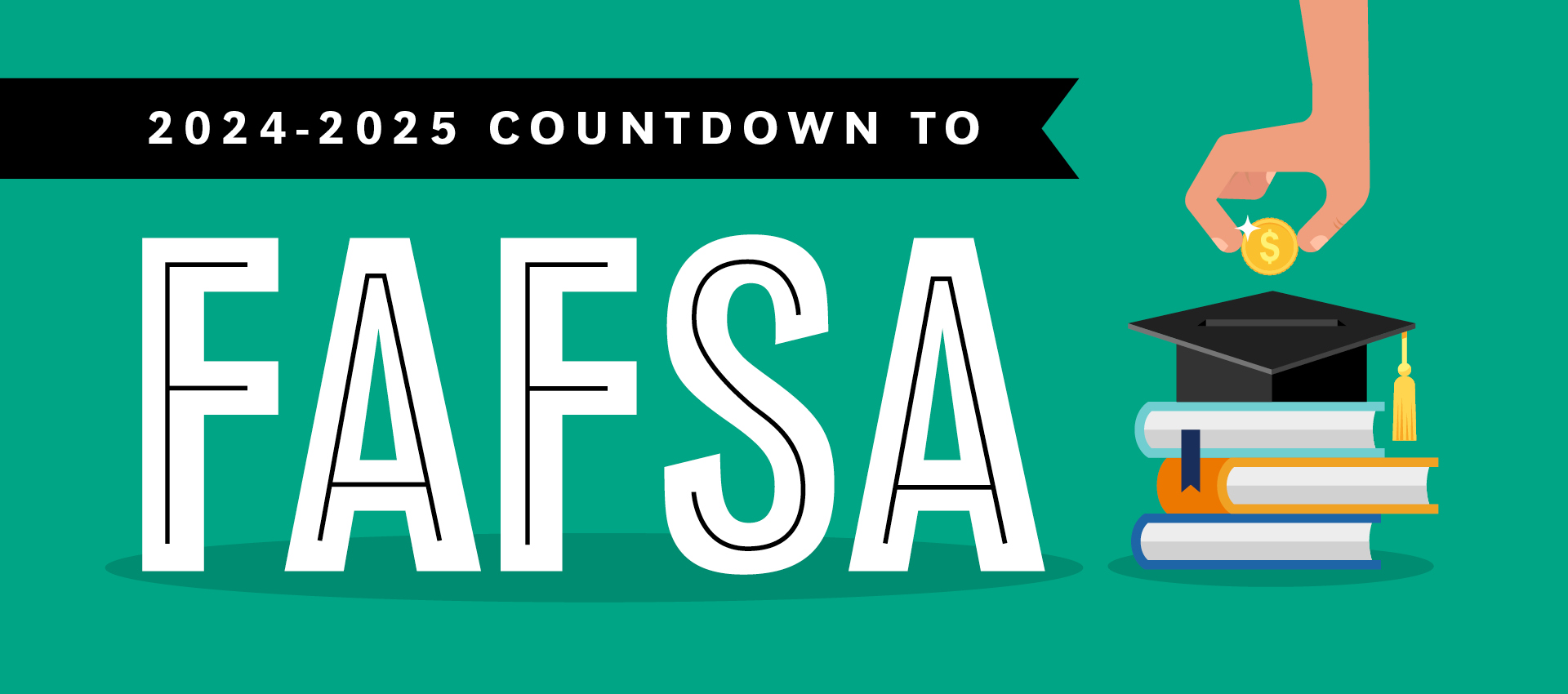 Illustrated graphic advertising deadline for FAFSA. There is a stack of a books with a graduation cap designed to be a piggy bank sitting on top and a hand holding a coin placing it in the cap.