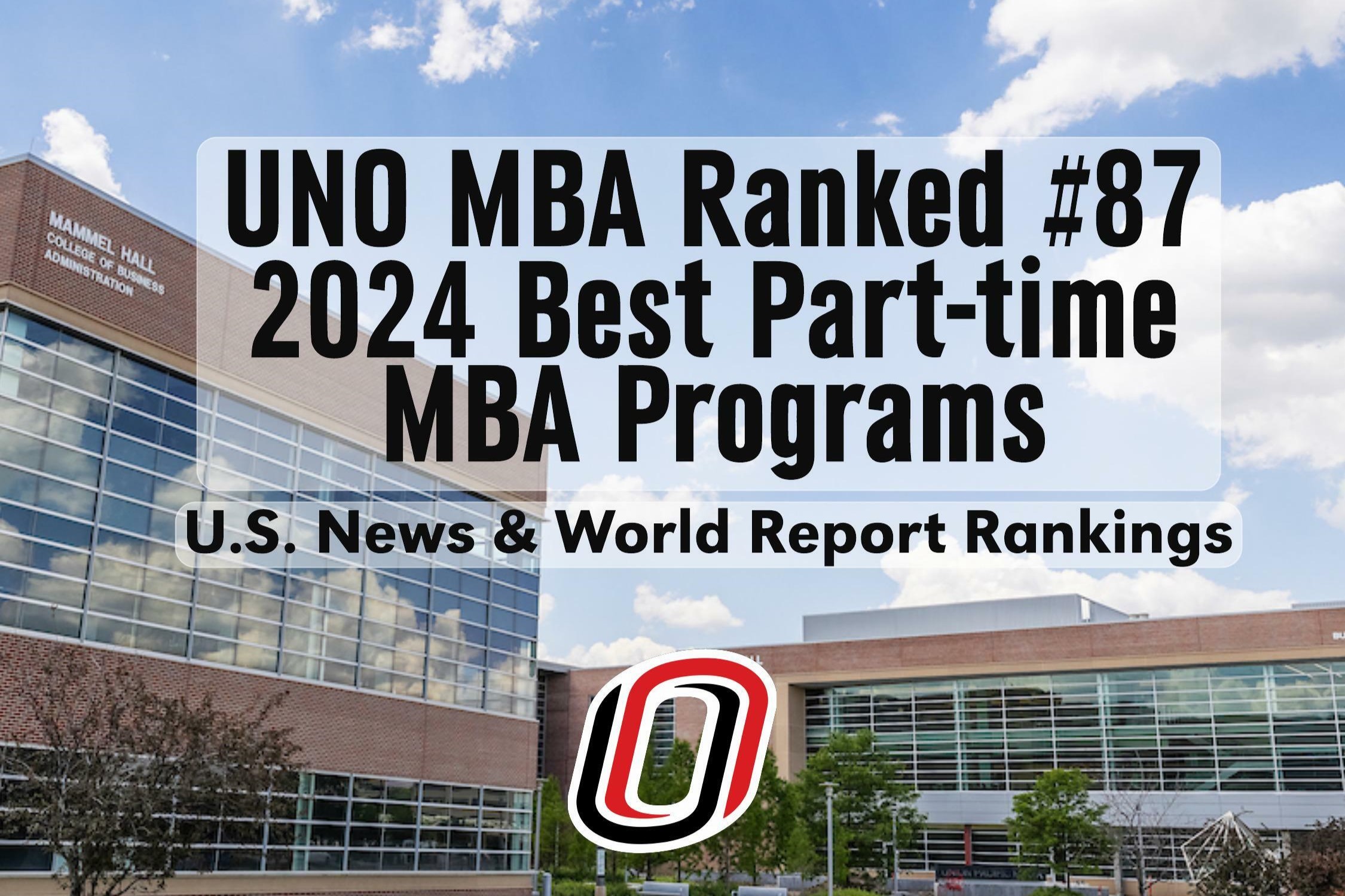 UNO MBA Ranked #87 2024 Best Part-time MBA Programs. U.S. News & World Report Rankings