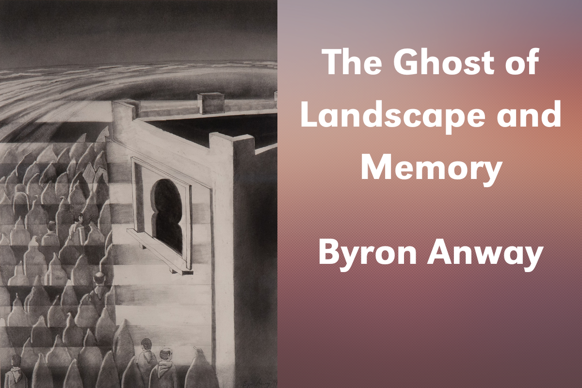on the left there is a drawing of a building with a window near the top and the bottom is surrounded by figures in hoods. On the right side, the text reads 'The Ghost of Landscape and Memory' by Byron Anway