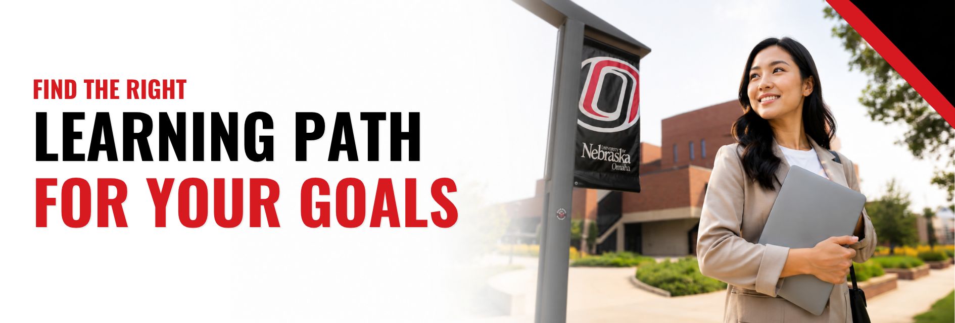 Banner featuring a smiling student holding a laptop on the University of Nebraska Omaha campus beside a UNO banner and academic building. Large text on the left reads, “Find the Right Learning Path for Your Goals,” with a white gradient background and red-and-black accent in the upper-right corner.