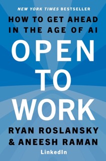 Cover of Open to Work: How to Get Ahead in the Age of AI by Ryan Roslansky and Aneesh Raman.
