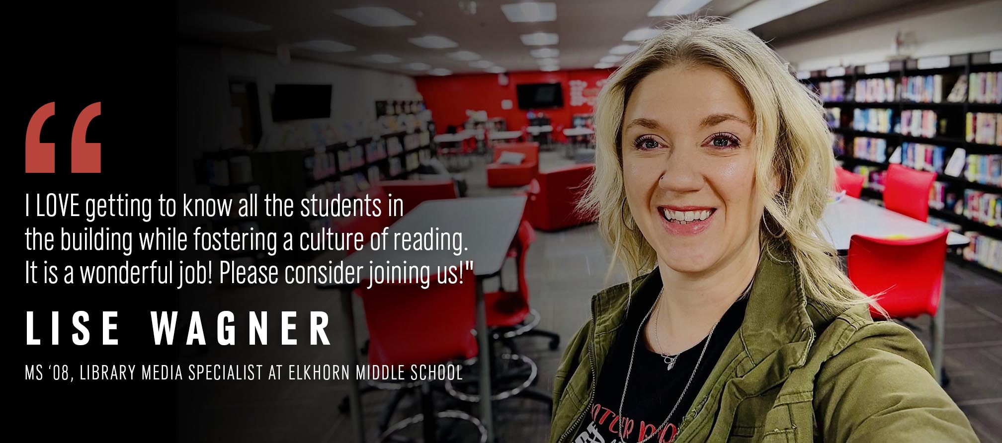 Image of Lise Wagner in her library with quote: "I LOVE getting to know all the students in the building while fostering a culture of reading. It is a wonderful job! Please consider joining us!"