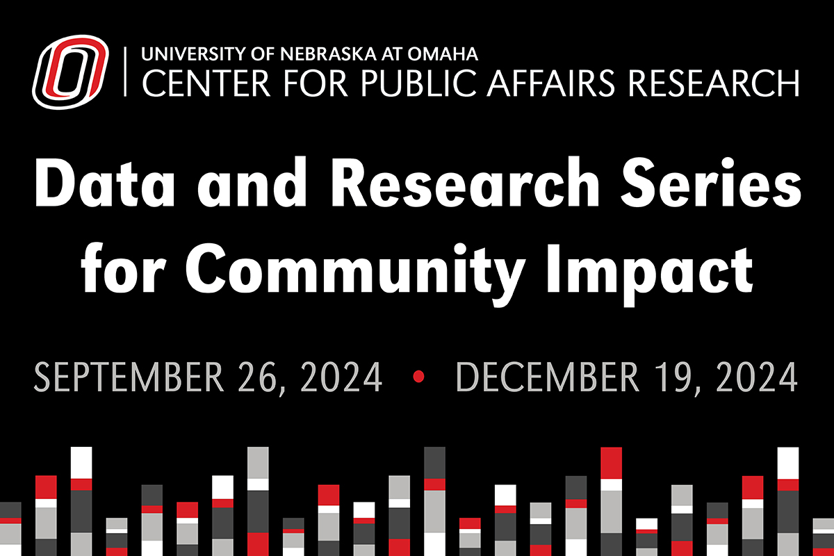 Bar graphs and black background with University of Nebraska at Omaha Center for Public Affairs Research logo and CPAR Data and Research Series for Community Impact.