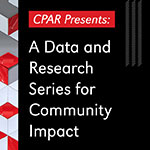 CPAR Presents: A Data and Research Series for Community Impact