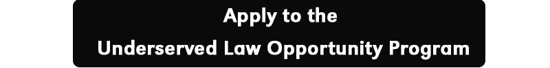 Text: Apply to the Underserved Law Opportunity Program