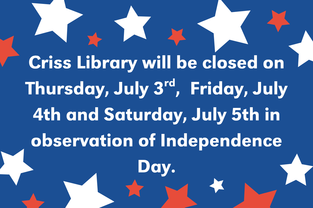a blue background with red and white stars on it. The text says 'Criss Library will be closed on Thursday, July 3rd,  Friday, July 4th and Saturday, July 5th in observation of Independence Day.'