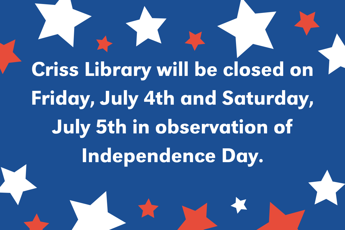 a blue background with red and white stars on it. The text says 'Criss Library will be closed on Friday, July 4th and Saturday, July 5th in observation of Independence Day.'