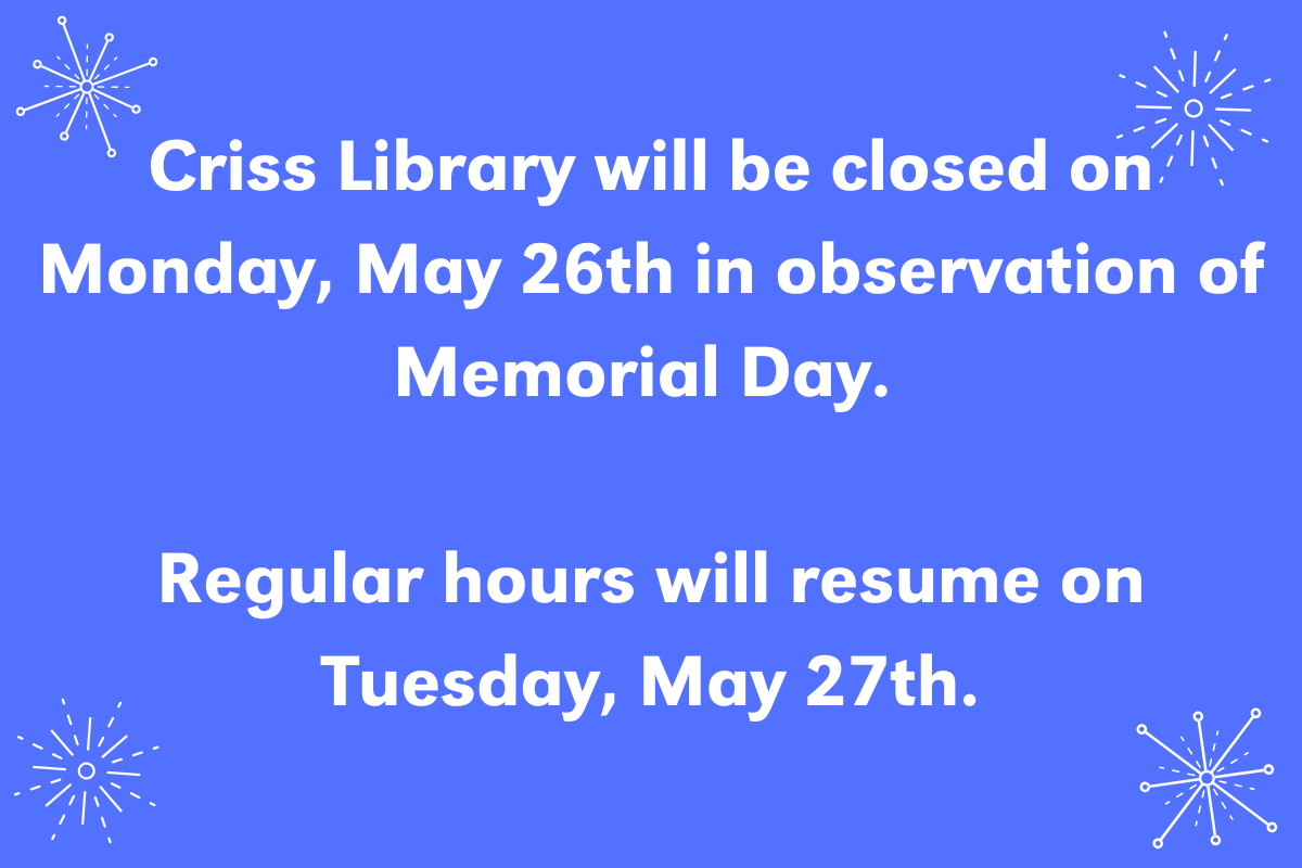 a blue background with some stars in the corner. The text says 'Criss Library will be closed on Monday, May 26th in observation of Memorial Day. Regular hours will resume on Tuesday, May 27th.'