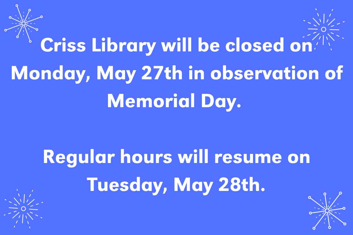 a light blue background with white stars in the corners. The text in the middle says "Criss Library will be closed on Monday, May 27th in observation of Memorial Day.   Regular hours will resume on Tuesday, May 28th."