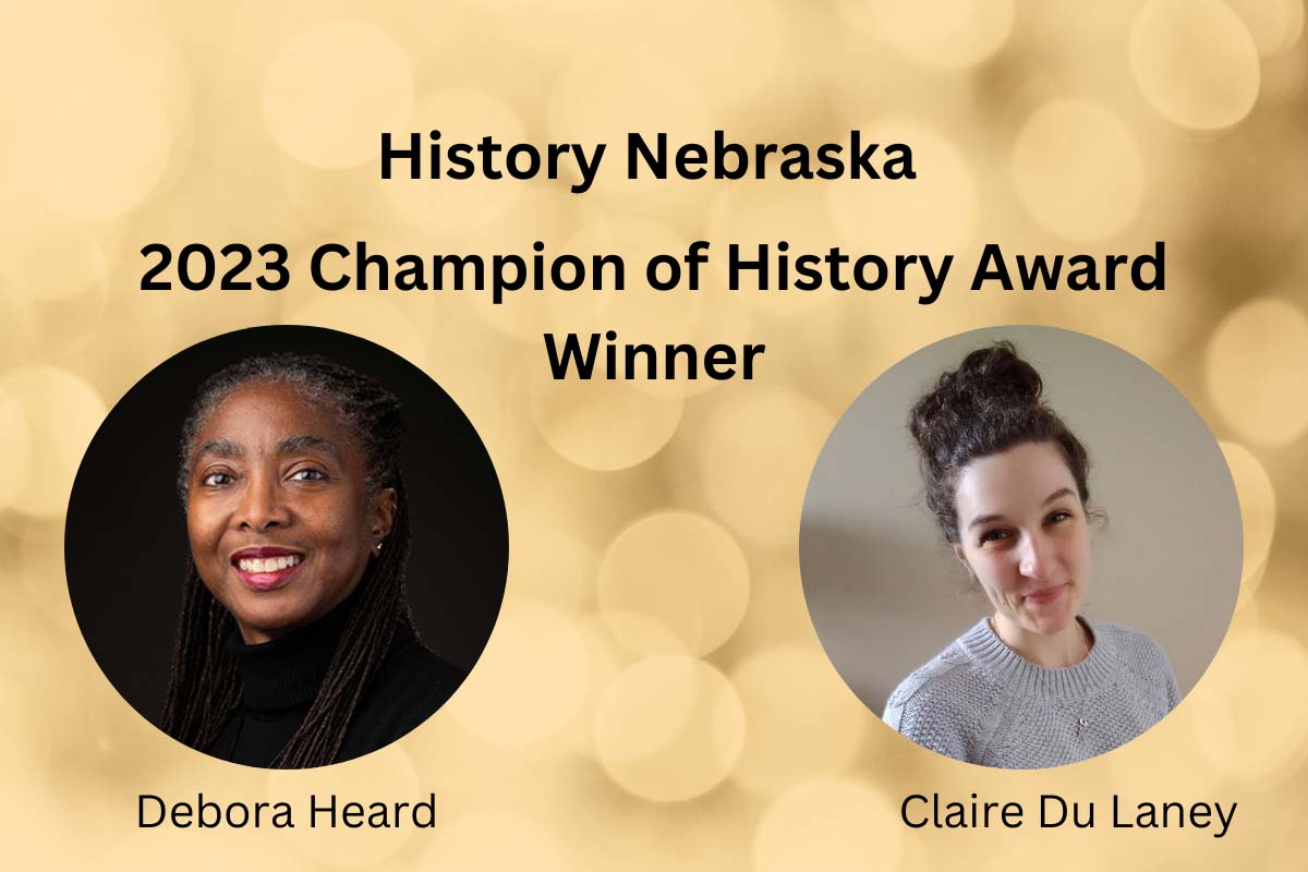 the text reads 'History Nebraska Champion of History Award Winner' and beneath the words there are two separate smiling photos of Debora Heard and Claire Du Laney