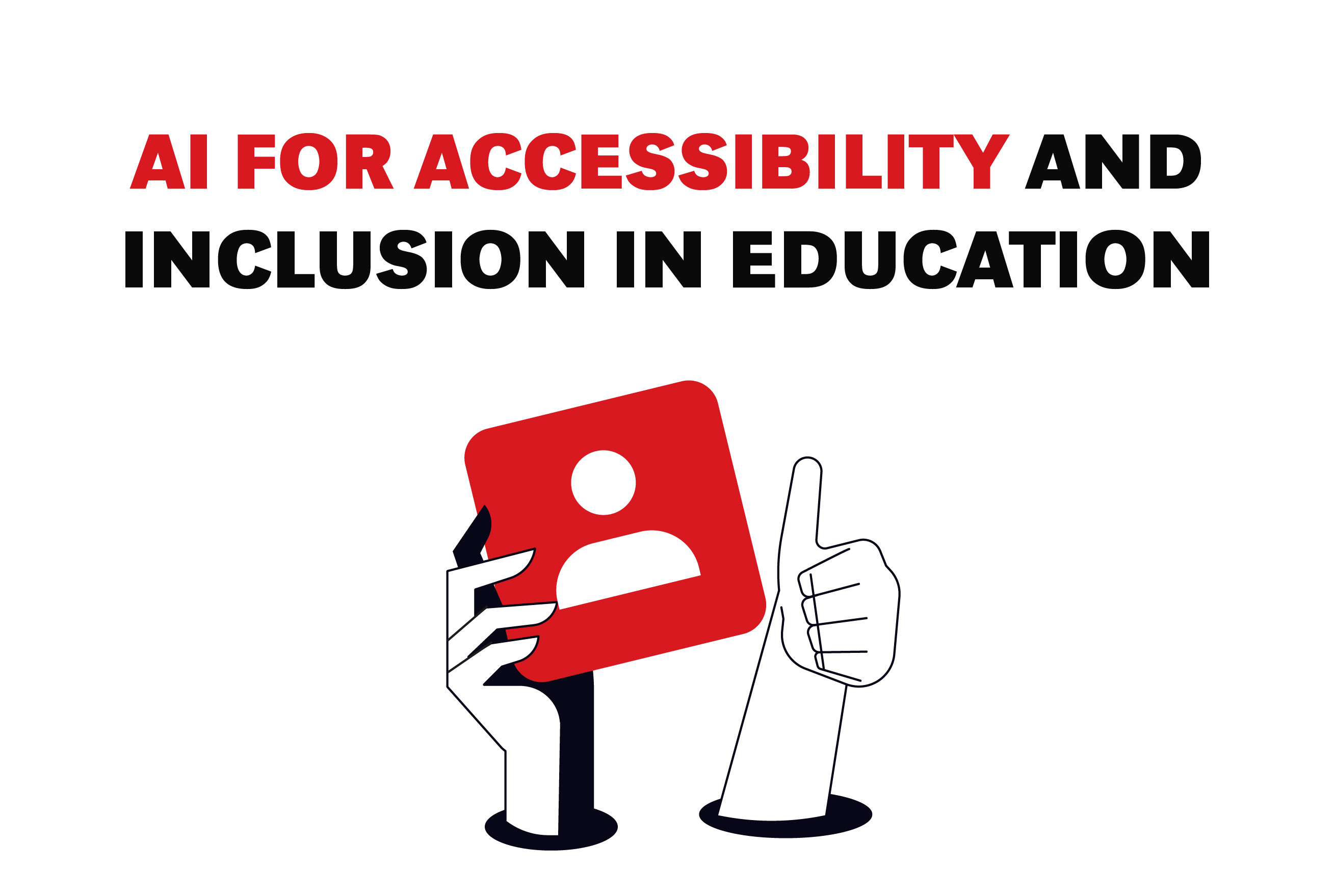Illustration showing a hand holding a red icon with a user profile symbol and another hand giving a thumbs up, with the headline "AI for Accessibility and Inclusion in Education" in bold red and black text.