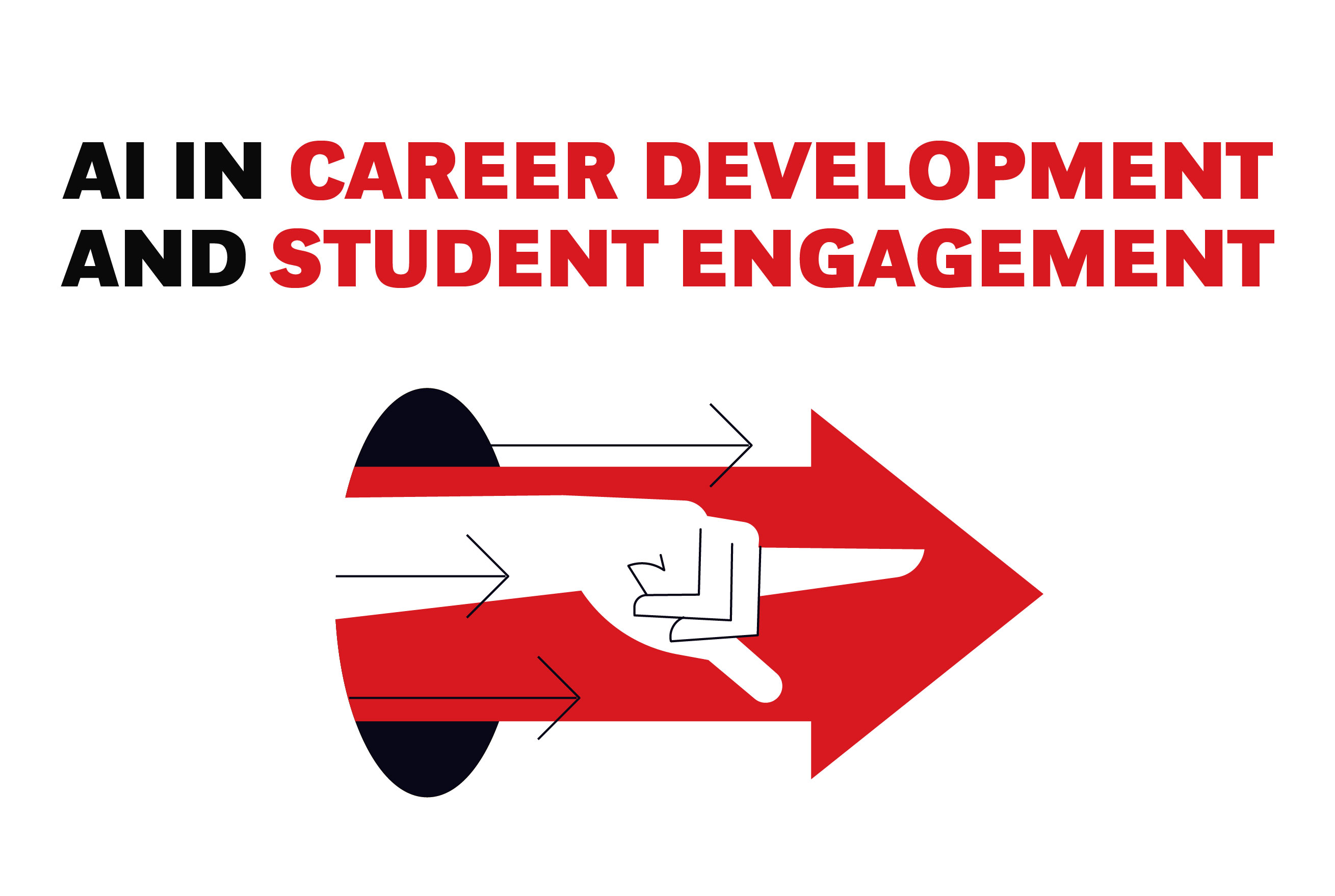 Graphic with bold text reading 'AI in Career Development and Student Engagement.' Below, a red arrow points right with a white hand emerging from a black oval, emphasizing forward movement. Arrows in black and red suggest motion and direction.