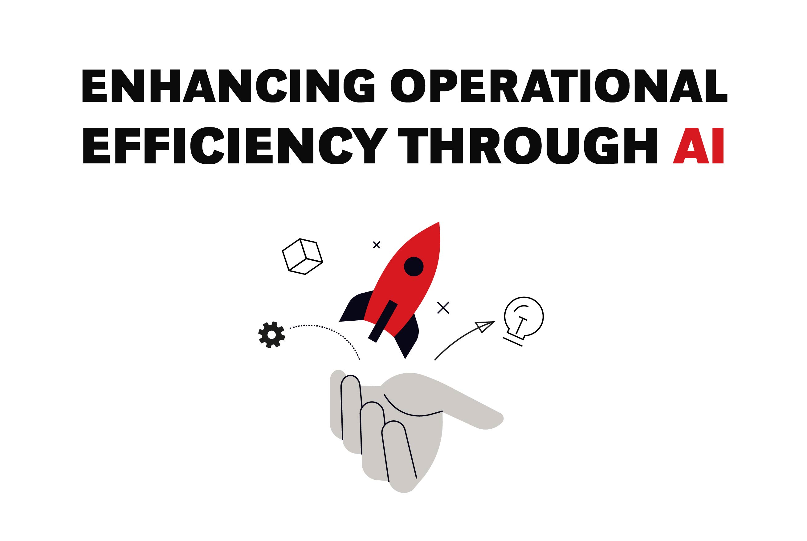 Graphic with the text “Enhancing Operational Efficiency Through AI” above a hand launching a red rocket surrounded by icons representing innovation and technology.