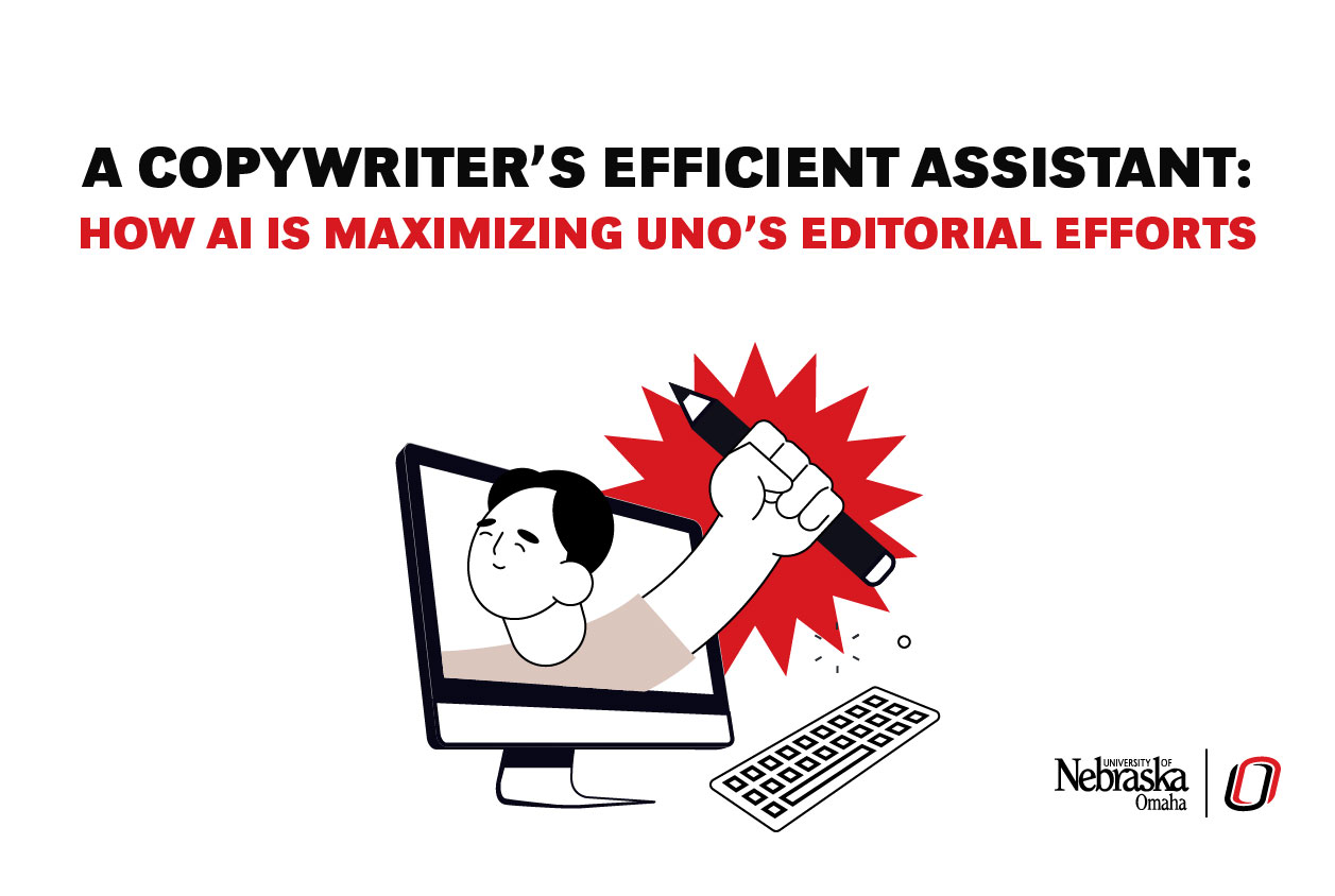Illustration of a person emerging from a computer monitor, raising a large pen triumphantly with a red starburst behind it. A broken keyboard lies below. The headline reads: "A Copywriter’s Efficient Assistant: How AI is Maximizing UNO’s Editorial Efforts." The University of Nebraska Omaha logo appears in the bottom right corner.