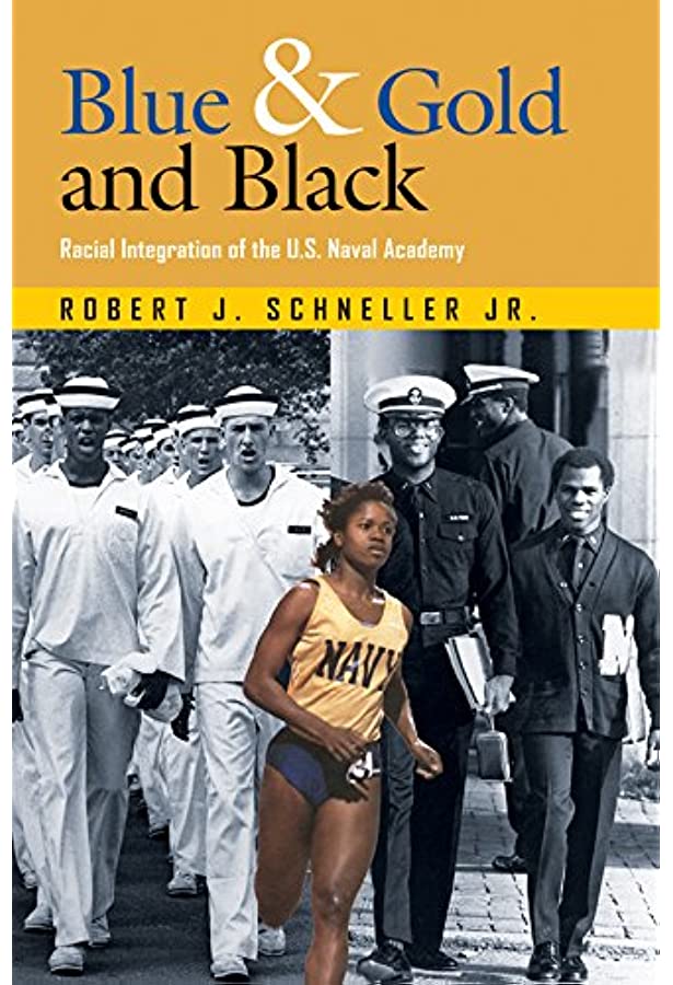 book cover of blue and gold and black racial integration of the u.s. naval academy by rober j. schneller jr.