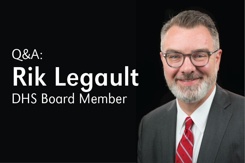 Composite image of text overlay that reads "Q&A: Rik Legault DHS Board Member" and Legault's headshot.