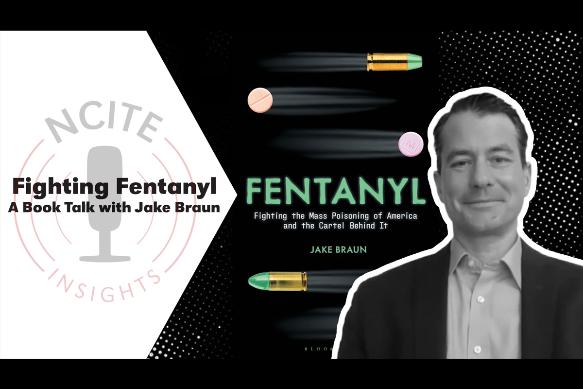 A headshot of guest Jake Braun is on the right, with his new book, "Fentanyl: Fighting the Mass Poisoning of America and the Cartel Behind It", superimposed to his left, with the NCITE podcast logo and episode title text.
