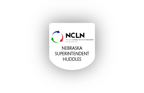 NCLN badge graphic reading “Nebraska Superintendent Huddles” with Nebraska Collaborative & Credentialed Learning Network logo.