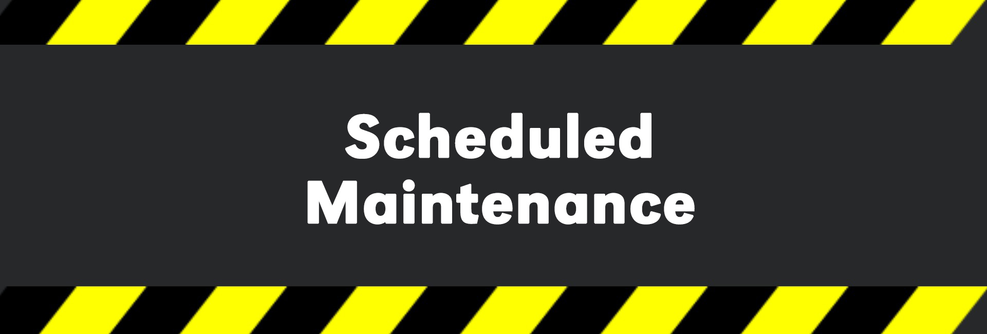 Scheduled maintenance