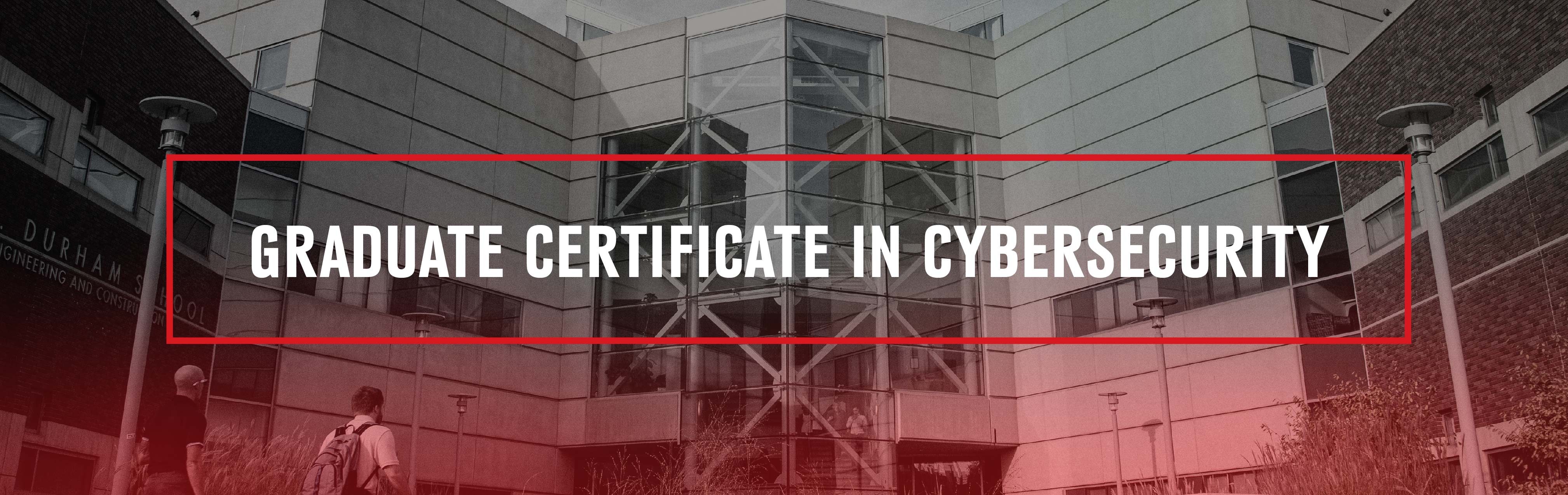 Exterior of a university building with text overlay reading Graduate Certificate in Cybersecurity.