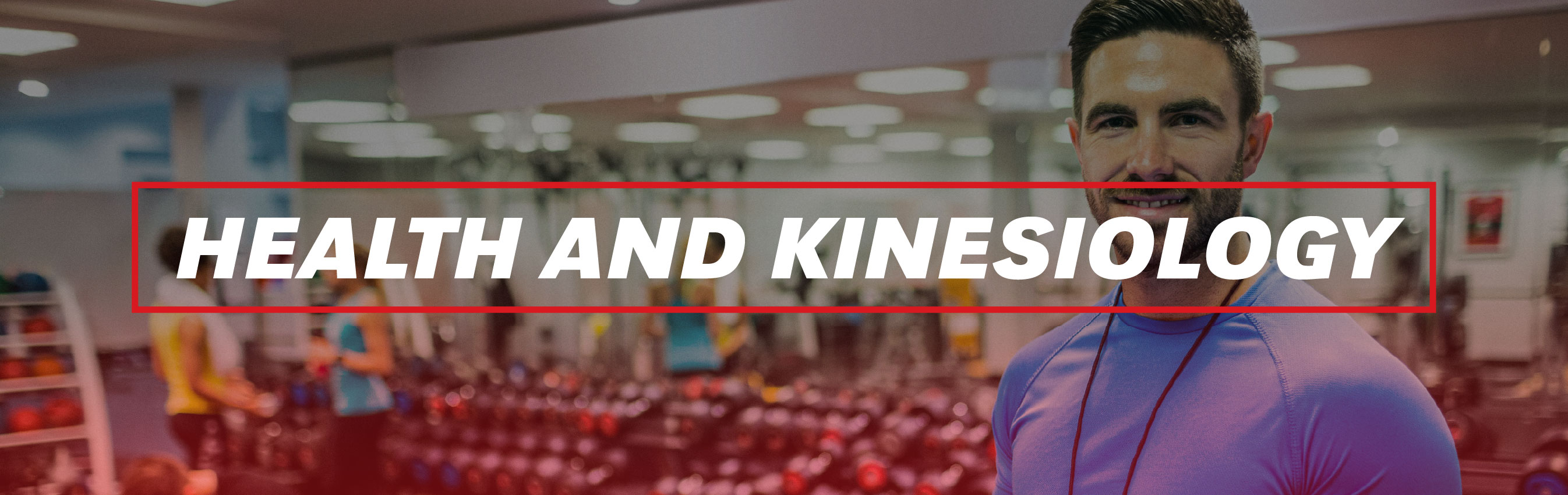 Smiling man in athletic attire stands in a fitness center with the words “Health and Kinesiology” in bold white text framed by a red box.