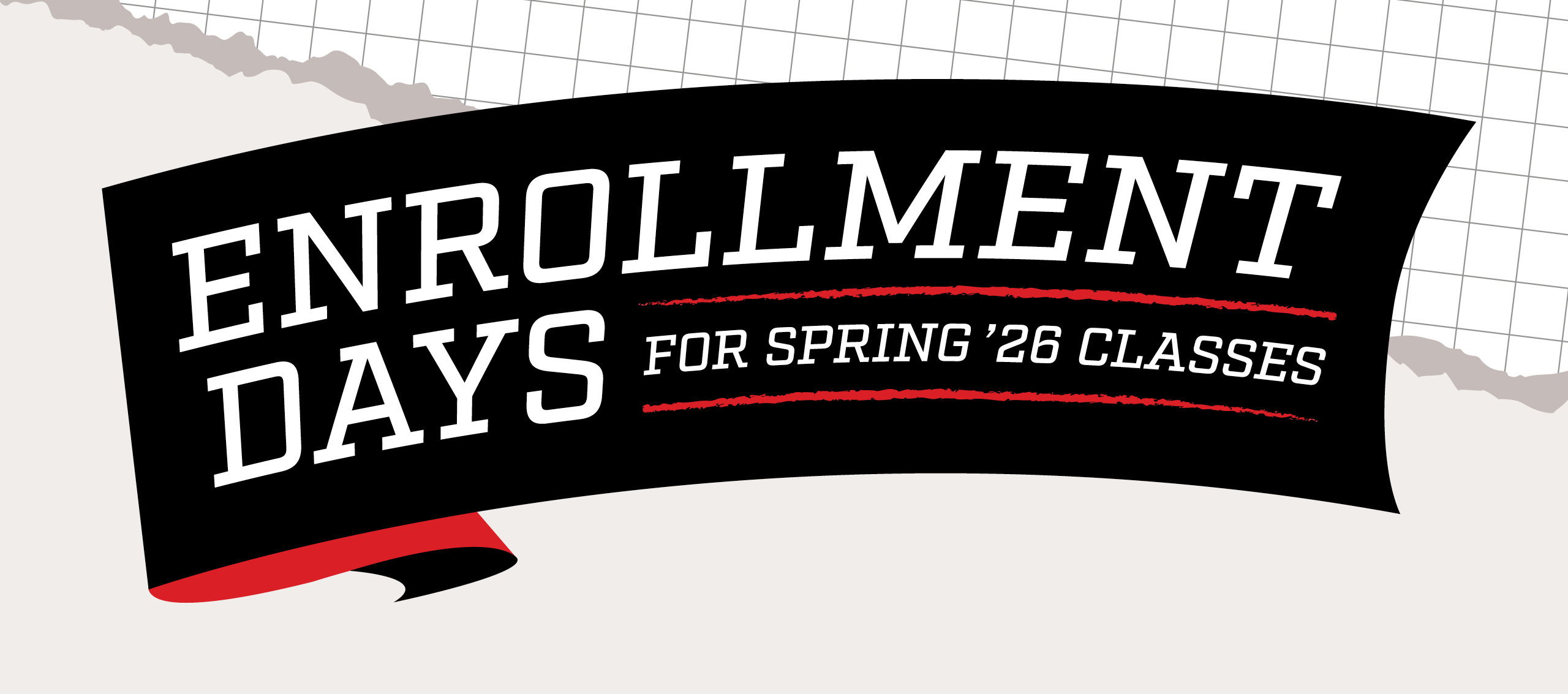 graphic that reads "Enrollment Days for Spring '26 classes"